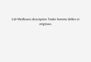 meilleure description tinder|120 Meilleures description Tinder homme drôles et。